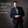 Steve Ladd - The Thing About a Valley