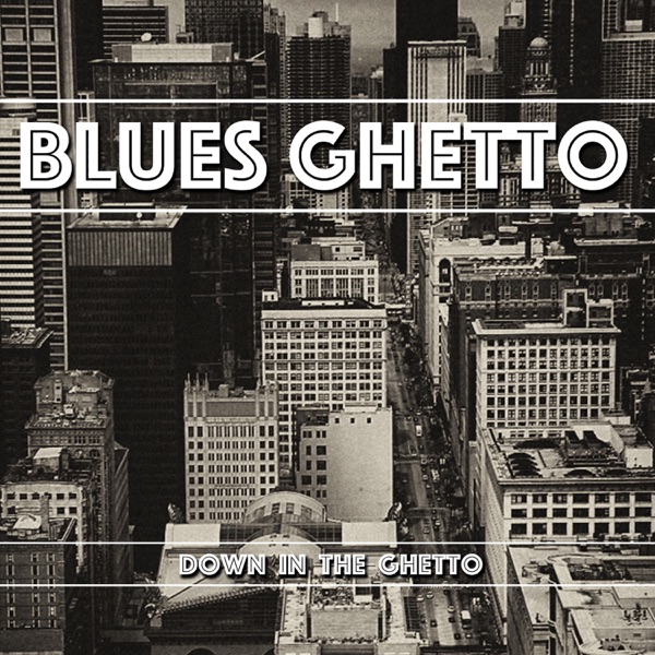 Down in the Ghetto - Blues Ghetto