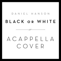 Black or White (A Cappella Cover) - Single - Daniel Hanson