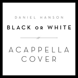 Black or White (A Cappella Cover) Daniel Hanson