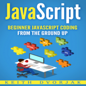 JavaScript: Beginner JavaScript Coding from the Ground Up (DIY JavaScript, Book 1) (Unabridged) - Keith Dvorjak Cover Art