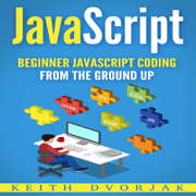 audiobook JavaScript: Beginner JavaScript Coding from the Ground Up (DIY JavaScript, Book 1) (Unabridged)