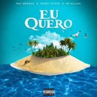 Eu Quero (feat. Ray Menace & Np Killah) - Single - Kenny Staxx