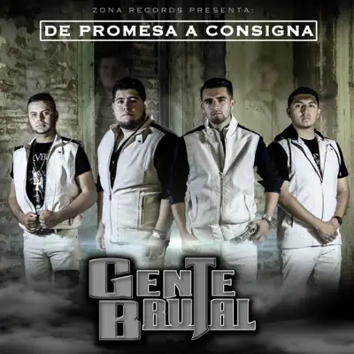 De Promesa A Consigna - Gente Brutal