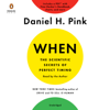 When: The Scientific Secrets of Perfect Timing (Unabridged) - Daniel H. Pink