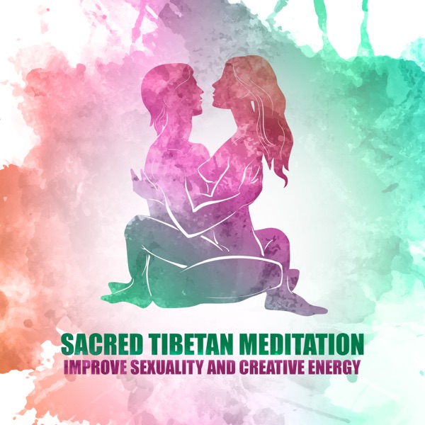 Sacred Tibetan Meditation: Improve Sexuality and Creative Energy, 30 Background for Tantra Yoga Relaxation, Sexy Foreplay