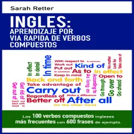 INGLES: APRENDIZAJE POR VIA RAPIDA DE VERBOS COMPUESTOS: Los 100 verbos compuestos ingleses más frecuentes con 600 frases de ejemplo (Unabridged)