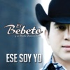El Bebeto y Su Banda Patria Chica - Ese Soy Yo