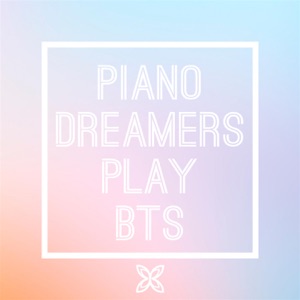 Piano Dreamers Play BTS (Instrumental)