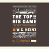 The Top of His Game: The Best Sportswriting of W. C. Heinz: A Library of America Special Publication (Unabridged) - W. C. Heinz