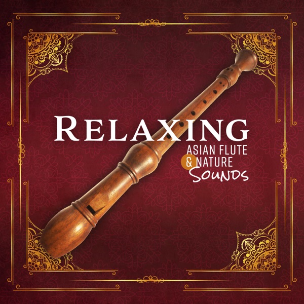 Relaxing Asian Flute & Nature Sounds: Oriental Sounds, Deep Meditation, Relaxation, Chakra Healing, Classic Ethnic Flute