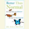 Better Than Normal: How What Makes You Different Can Make You Exceptional (Unabridged) - Dale Archer, MD