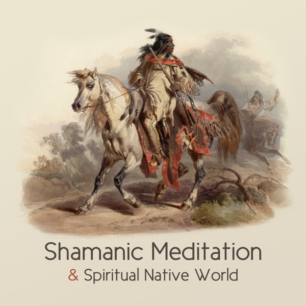 Shamanic Meditation & Spiritual Native World: New Age Shamanic Music and Native Flute, Drums Collection, Healing Meditation & Spiritual Journey, Healthy Dreams