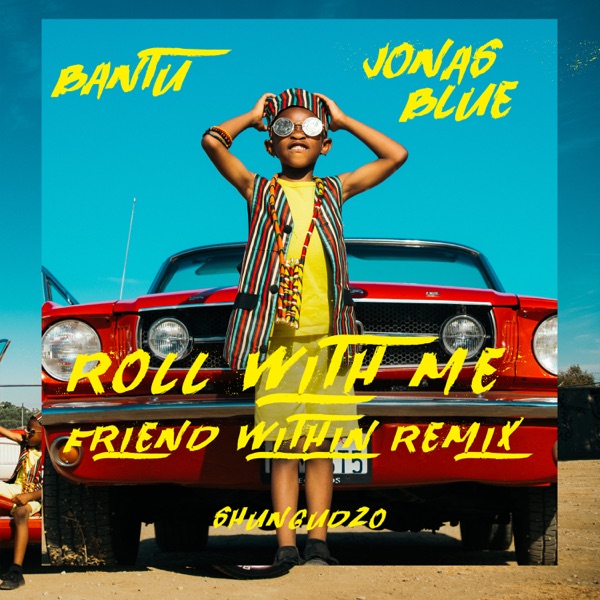 Roll With Me (feat. Shungudzo) [Friend Within Remix] - Single - Bantu & Jonas Blue