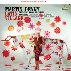 Latin Village - Martin Denny Latin Village - Martin Denny
