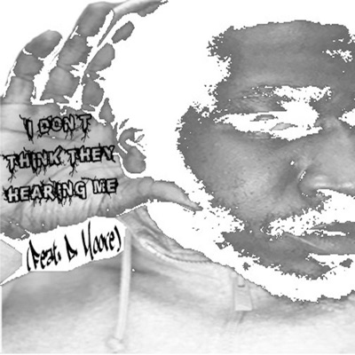 I Don't Think They Hearing Me (feat. D. Moore) - Single