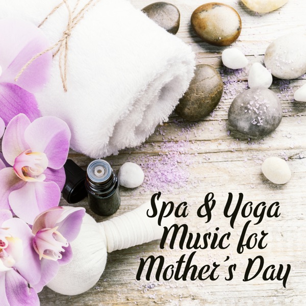Spa & Yoga Music for Mother’s Day: Deep Relaxation with Massage Session, Soothing Sounds of New Age, Best Selection of 2018, Relax After Long Day
