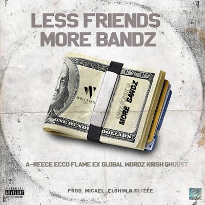 Less Friends More Bandz (feat. A-Reece, Ecco, FLVME, Wordz, Ex Global, Krish & Ghoust) - Single