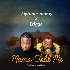 Mama Told Me (feat. Erigga) Jaytunes Moray