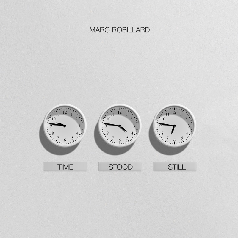 Time Stood Still - Marc Robillard: Song Lyrics, Music Videos