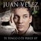 Te Tengo O Te Perdí - Juan Vélez lyrics