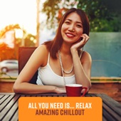 All You Need Is... Relax - Amazing Chillout, After Work Relaxation artwork