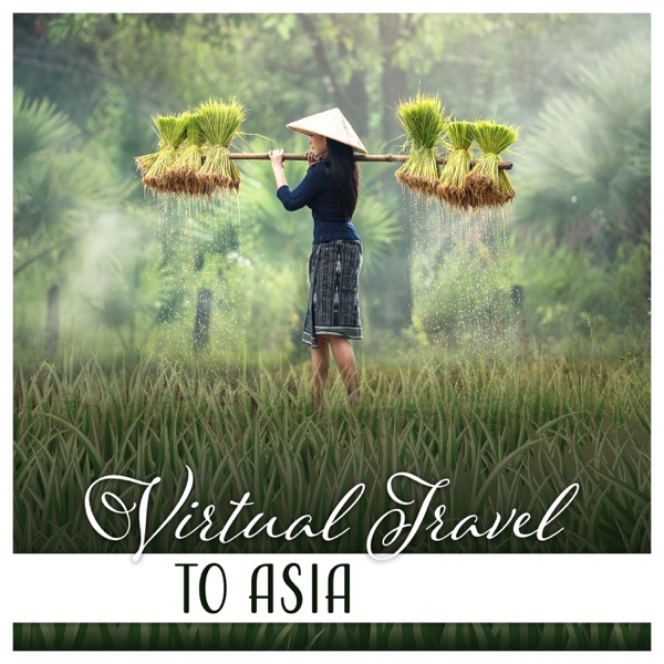 Virtual Travel to Asia – Oriental Music for Zen Meditation, Pure Spirit, Healing Yoga