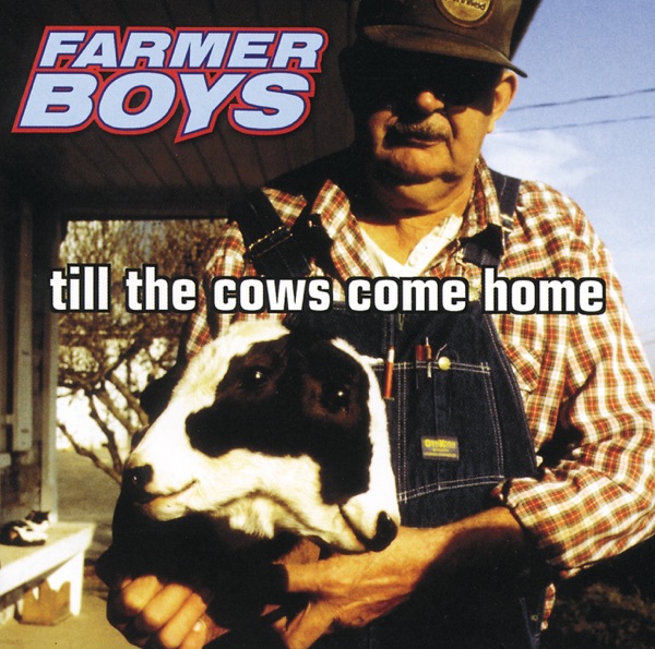 Till the Cows Come Home - The Farmer Boys