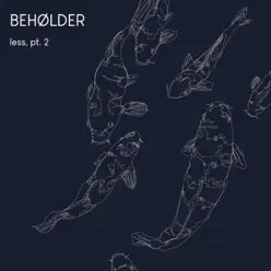 Less, Pt. 2 - EP - Beholder Less, Pt. 2 - EP - Beholder