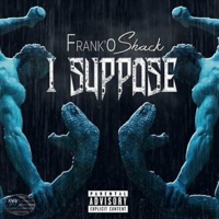 I Suppose - Single - Frank'o Shack