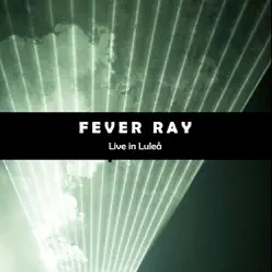 Fever Ray: Live In Luleå - Fever Ray