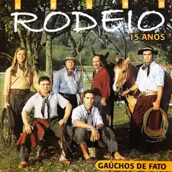 Gaúchos de Fato - 15 Anos - Grupo Rodeio