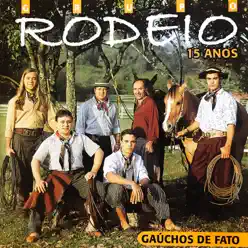 Gaúchos de Fato - 15 Anos - Grupo Rodeio