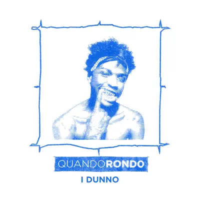 I Dunno - Single - Quando Rondo