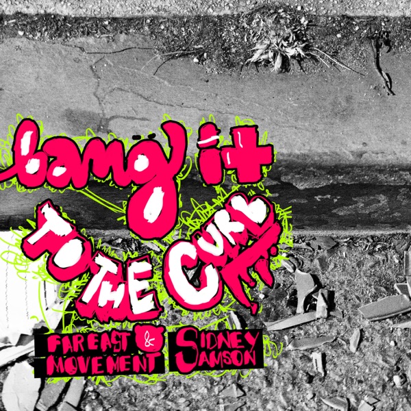 Bang It To the Curb - Single - Far East Movement & Sidney Samson