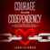 Leah Clarke - Courage to Cure Codependency: Healthy Detachment Strategies to Overcome Jealousy in Relationships, Stop Controlling Others, Boost Your Self Esteem, and Be Codependent No More (Unabridged)