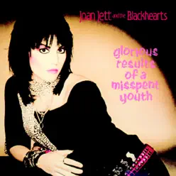 Glorious Results of a Misspent Youth (Expanded Edition) - Joan Jett & The Blackhearts