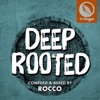 Deep Rooted (Compiled & Mixed by Rocco) [DJ Mix], 2018