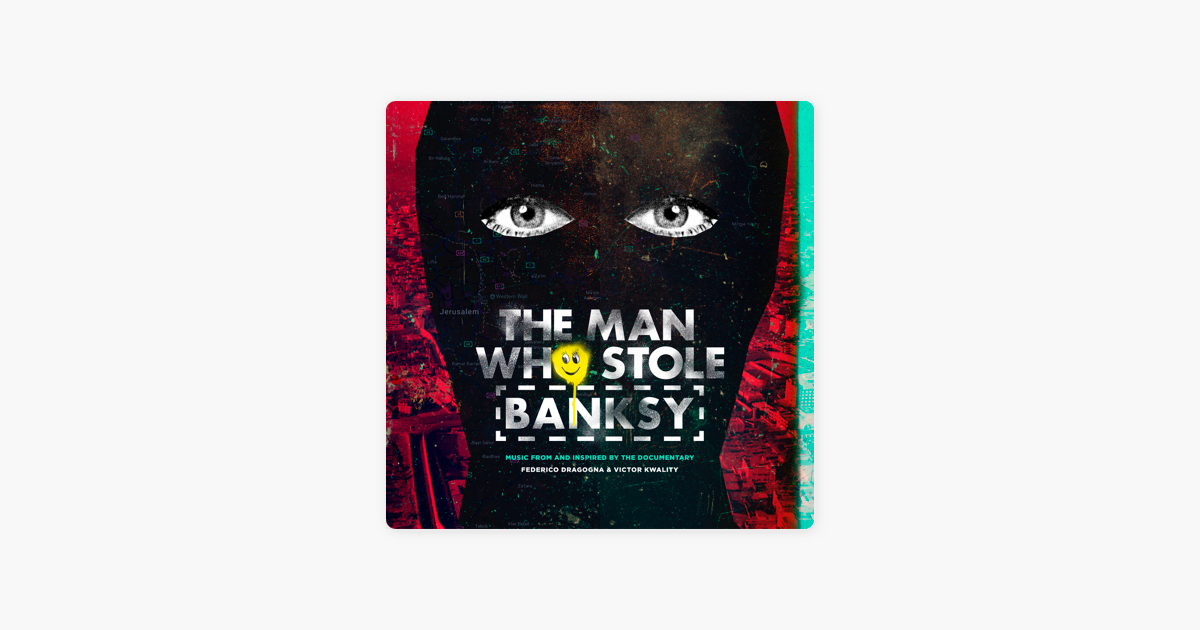 The Man Who Stole Banksy (Music from and Inspired by the Documentary) by  Victor Kwality & Federico Dragogna on Apple Music