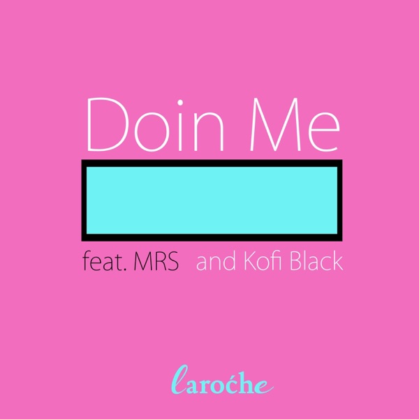 Doin Me (feat. MRS & Kofi Black)