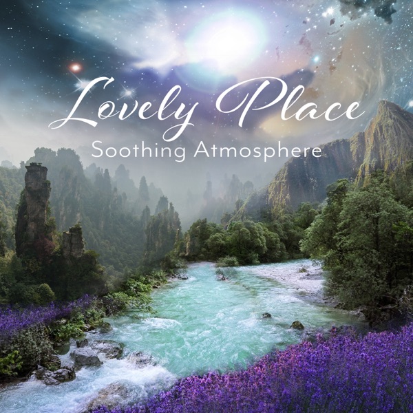 Lovely Place: Soothing Atmosphere, Serenity, Calm Music for Destress & Relax, Bedtime, Evening Chill Out, Comfort Zone, Free Time