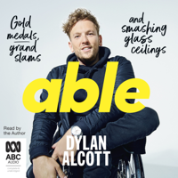 Dylan Alcott - Able: Gold Medals, Grand Slams and Smashing Glass Ceilings (Unabridged) artwork
