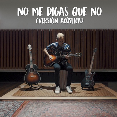 No Me Digas Que No - Versión Acústica - Single