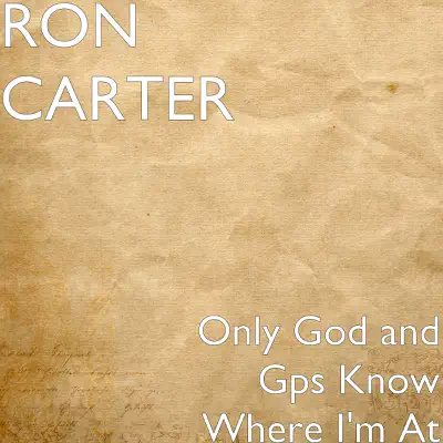 Only God and Gps Know Where I'm At - Single - Ron Carter