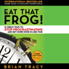 Eat That Frog!: 21 Great Ways to Stop Procrastinating and Get More Done in Less Time - Brian Tracy