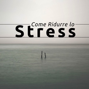Come Ridurre lo Stress: Musica rilassante di meditazione per vivere più sereno e felice