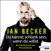 Du kannst schlank sein, wenn du willst - - Jan Becker