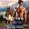 Loving Cara (Unabridged) - Kristen Proby