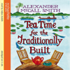 Tea Time For The Traditionally Built (Abridged) - Alexander McCall Smith