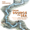 From Source to Sea: Notes from a 215 Mile Walk Along the River Thames (Unabridged) - Tom Chesshyre